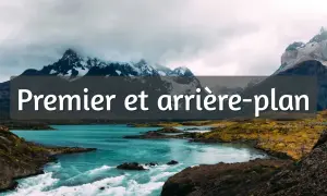 Paysage montagneux avec un lac turquoise et des rapides. Le texte "Premier et arrière-plan" est superposé.