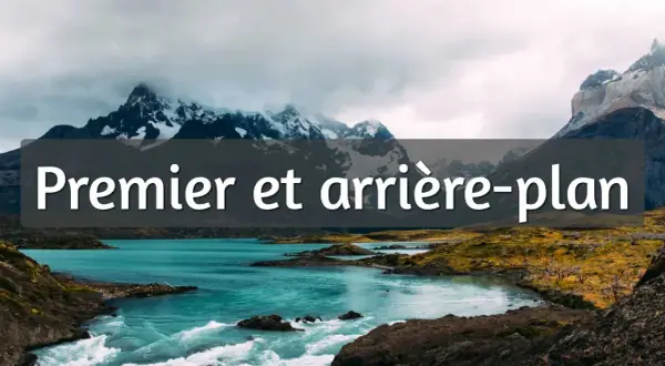 Paysage montagneux avec un lac turquoise et des rapides. Le texte "Premier et arrière-plan" est superposé.